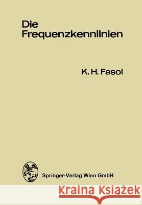 Die Frequenzkennlinien: Eine Einführung in Die Grundlagen Des Frequenzkennlinien-Verfahrens Und Dessen Anwendungen in Der Regelungstechnik Fasol, Karl H. 9783709179635 Springer - książka