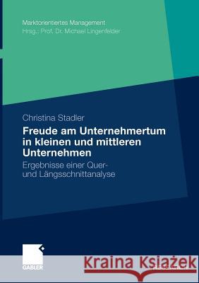 Die Freude Am Unternehmertum in Kleinen Und Mittleren Unternehmen: Ergebnisse Einer Quer- Und Längsschnittanalyse Stadler, Christina 9783834921345 Gabler - książka