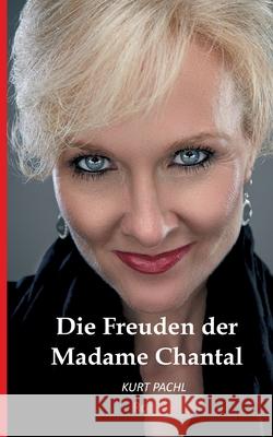 Die Freuden der Madame Chantal Kurt Pachl 9783749709731 Tredition Gmbh - książka