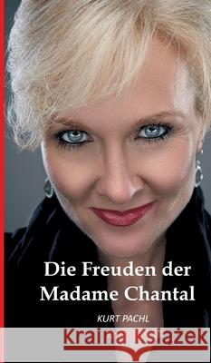 Die Freuden der Madame Chantal Kurt Pachl 9783749709748 Tredition Gmbh - książka
