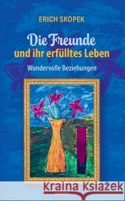 Die Freunde und ihr erfülltes Leben Skopek, Erich 9783711612755 Novum - książka