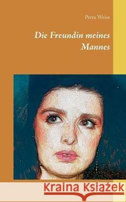 Die Freundin meines Mannes: Roman Petra Weise 9783752879001 Books on Demand - książka