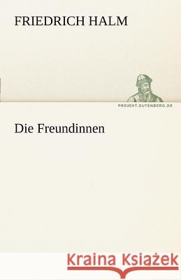 Die Freundinnen Halm, Friedrich 9783842468573 TREDITION CLASSICS - książka