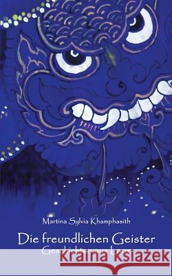 Die Freundlichen Geister: Geschichten Aus Laos Martina Sylvia Khamphasith 9783937257655 Hamburger Haiku Verlag - książka