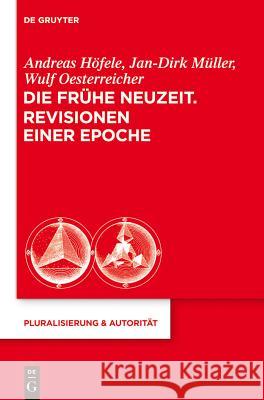 Die Frühe Neuzeit. Revisionen einer Epoche Jan-Dirk Müller, Wulf Oesterreicher, Andreas Höfele 9783110316278 De Gruyter - książka
