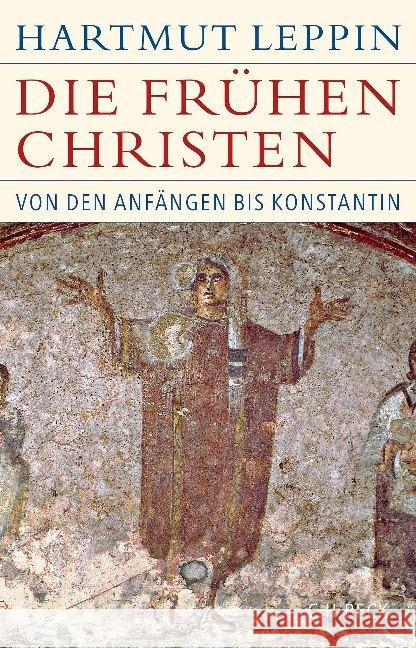 Die frühen Christen : Von den Anfängen bis Konstantin Leppin, Hartmut 9783406725104 Beck - książka