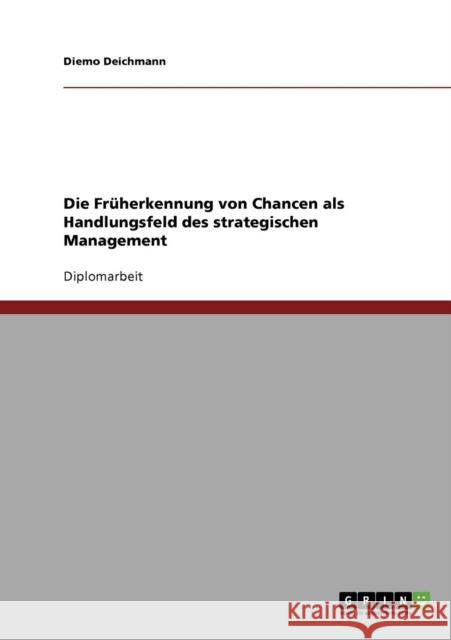 Die Früherkennung von Chancen als Handlungsfeld des strategischen Management Deichmann, Diemo 9783638911481 Grin Verlag - książka