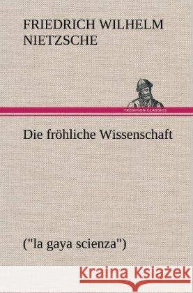 Die fröhliche Wissenschaft Nietzsche, Friedrich 9783847258131 TREDITION CLASSICS - książka