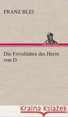 Die Frivolitäten des Herrn von D. Blei, Franz 9783849533281 TREDITION CLASSICS - książka