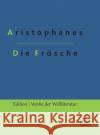 Die Frösche Aristophanes, Redaktion Gröls-Verlag 9783966374545 Grols Verlag