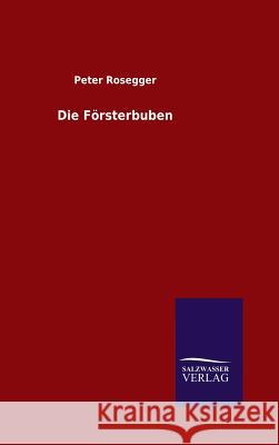 Die Försterbuben Peter Rosegger   9783846082546 Salzwasser-Verlag Gmbh - książka
