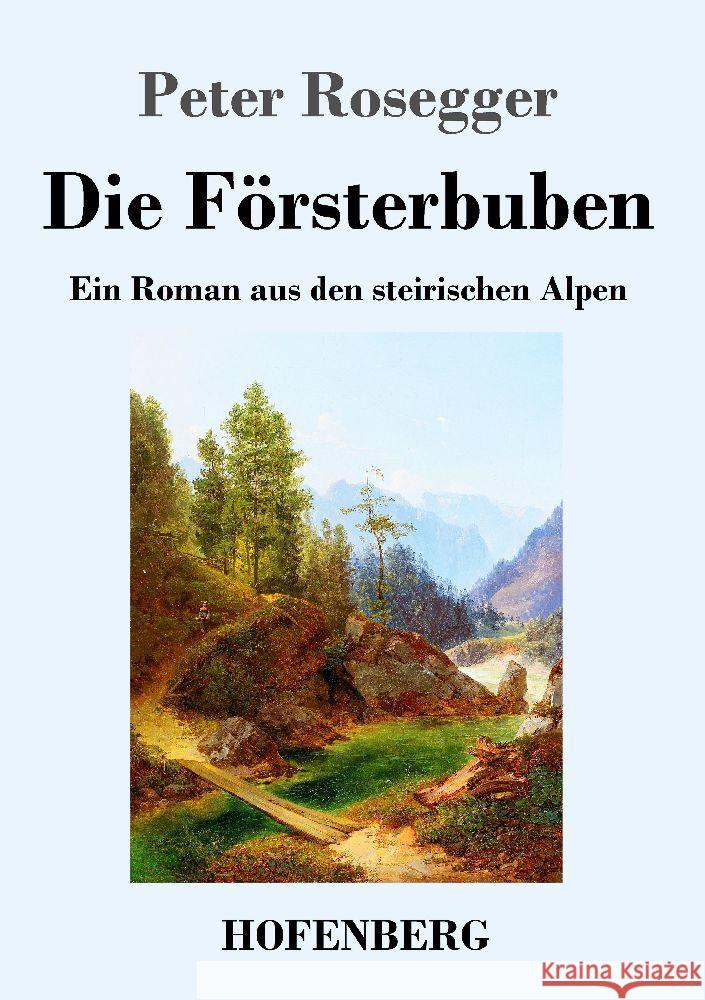 Die Försterbuben: Ein Roman aus den steirischen Alpen Rosegger, Peter 9783743743953 Hofenberg - książka