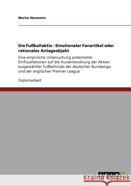 Die Fußballaktie - Emotionaler Fanartikel oder rationales Anlageobjekt: Eine empirische Untersuchung potentieller Einflussfaktoren auf die Kursentwick Neumann, Marius 9783640566303 Grin Verlag - książka