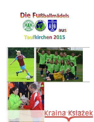 Die Fußballmädels aus Taufkirchen 2015 Wagner, Michael 9781517022709 Createspace - książka