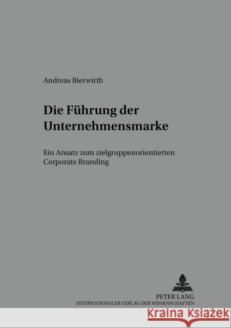 Die Fuehrung Der Unternehmensmarke: Ein Ansatz Zum Zielgruppenorientierten Corporate Branding Meffert, H. 9783631394281 Lang, Peter, Gmbh, Internationaler Verlag Der - książka