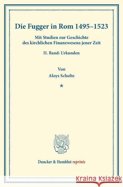 Die Fugger in ROM 1495-1523: Mit Studien Zur Geschichte Des Kirchlichen Finanzwesens Jener Zeit. II. Band: Urkunden Schulte, Aloys 9783428172139 Duncker & Humblot - książka