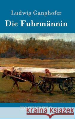 Die Fuhrmännin Ludwig Ganghofer 9783861994701 Hofenberg - książka