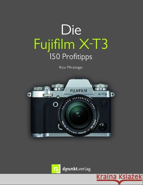 Die Fujifilm X-T3 : 150 Profitipps Pfirstinger, Rico 9783864906503 dpunkt - książka