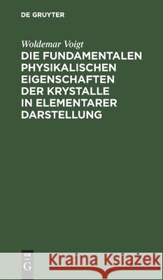 Die Fundamentalen Physikalischen Eigenschaften Der Krystalle in Elementarer Darstellung Voigt, Woldemar 9783112439432 de Gruyter - książka