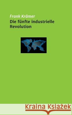 Die fünfte industrielle Revolution Frank Kramer 9783748239574 Tredition Gmbh - książka