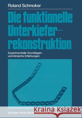 Die Funktionelle Unterkieferrekonstruktion: Experimentelle Grundlagen Und Klinische Erfahrungen Schmoker, Roland R. 9783662066515 Springer - książka