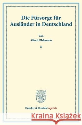 Die Fursorge Fur Auslander in Deutschland: (Schriften Des Deutschen Vereins Fur Armenpflege Und Wohltatigkeit 69) Alfred Olshausen 9783428176137 Duncker & Humblot - książka