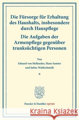 Die Fursorge Fur Erhaltung Des Haushalts, Insbesondere Durch Hauspflege: - Die Aufgaben Der Armenpflege Gegenuber Trunksuchtigen Personen. Von Hans Sa Eduard Von Hollander Hans Samter Julius Waldschmidt 9783428175994 Duncker & Humblot - książka