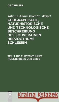 Die Furstenthümer Münsterberg Und Brieg Johann Adam Valentin Weigel, No Contributor 9783112627655 De Gruyter - książka