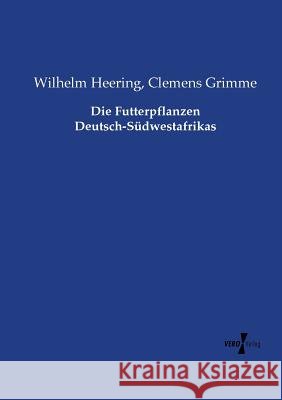 Die Futterpflanzen Deutsch-Südwestafrikas Wilhelm Heering Clemens Grimme  9783737222396 Vero Verlag - książka