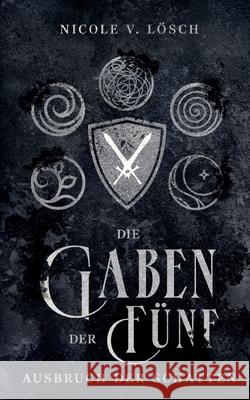 Die Gaben der F?nf: Ausbruch der Schatten Nicole V. L?sch 9783819274107 Bod - Books on Demand - książka