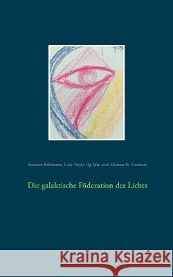 Die galaktische Föderation des Lichts Susanne Edelmann Lady Nayla Og-Min Adamus S 9783743127241 Books on Demand - książka