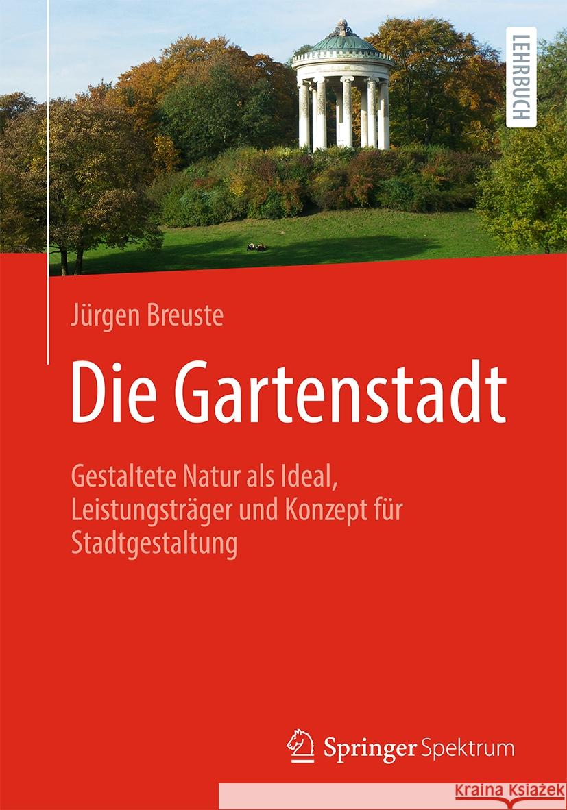 Die Gartenstadt: Gestaltete Natur ALS Ideal, Leistungstr?ger Und Konzept F?r Stadtgestaltung J?rgen Breuste 9783662683644 Springer Spektrum - książka