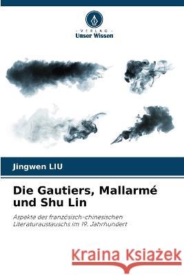 Die Gautiers, Mallarme und Shu Lin Jingwen Liu   9786205800249 Verlag Unser Wissen - książka