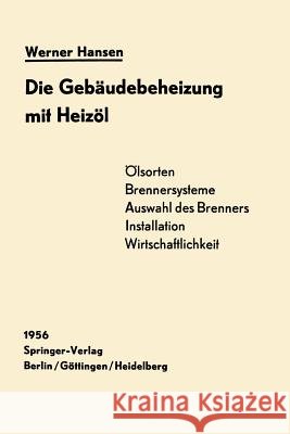 Die Gebäudebeheizung Mit Heizöl: Heizölarten, Brennersysteme, Einbau Wirtschaftlichkeit Hansen, Werner 9783642527531 Springer - książka