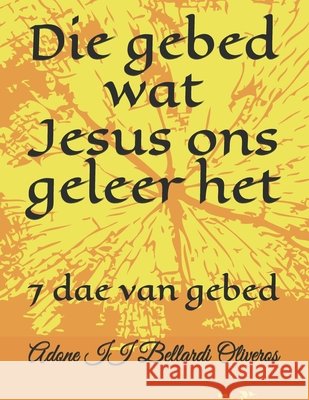 Die gebed wat Jesus ons geleer het: 7 dae van gebed Lourdes Maldonado Adrian de Bellardi, Adone Bellardi Oliveros, II 9798585038235 Independently Published - książka