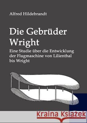 Die Gebrüder Wright Hildebrandt, Alfred 9783861950950 Salzwasser-Verlag im Europäischen Hochschulve - książka