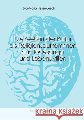 Die Geburt der Kultur als Religionsaufkommen aus Todesangst und Lebenswillen Hesse-Jesch, Eva-Maria 9783828883024 Tectum - Der Wissenschaftsverlag - książka