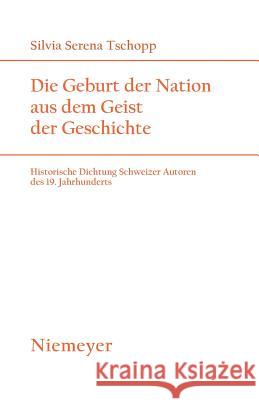 Die Geburt der Nation aus dem Geist der Geschichte Tschopp, Silvia Serena 9783484181724 Max Niemeyer Verlag GmbH & Co KG - książka