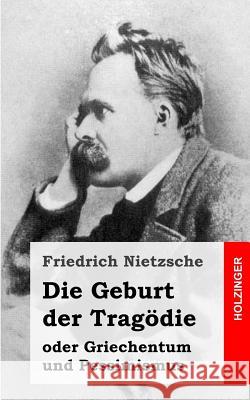 Die Geburt der Tragödie: oder Griechentum und Pessimismus Nietzsche, Friedrich Wilhelm 9781484049518 Createspace - książka