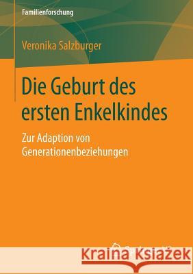 Die Geburt Des Ersten Enkelkindes: Zur Adaption Von Generationenbeziehungen Salzburger, Veronika 9783658069247 Springer vs - książka