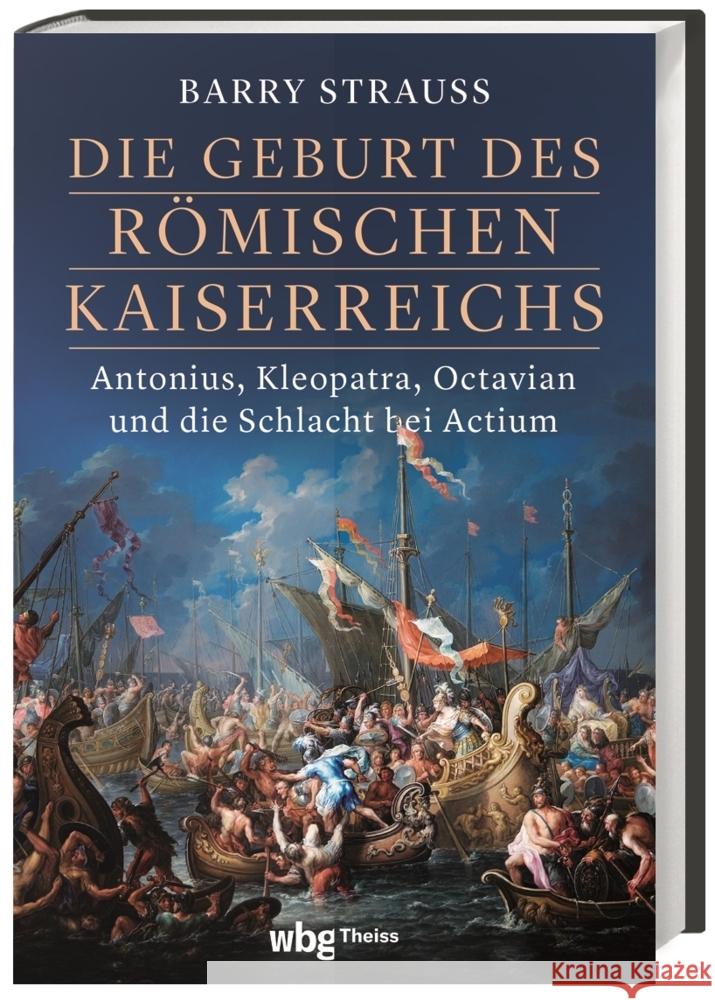 Die Geburt des römischen Kaiserreichs. Antonius, Kleopatra, Octavian und die Schlacht bei Actium Strauss, Barry 9783806245387 WBG Theiss - książka