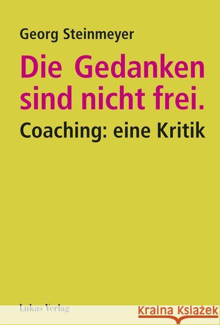 Die Gedanken sind nicht frei. : Coaching: eine Kritik Steinmeyer, Georg 9783867323079 Lukas Verlag - książka