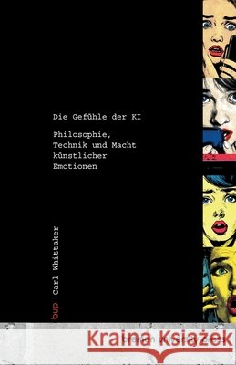 Die Gef?hle der KI: Philosophie, Technik und Macht k?nstlicher Emotionen Carl Whittaker 9783691733662 Bremen University Press - książka