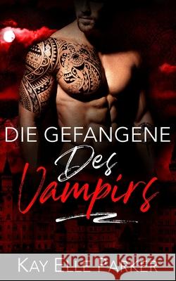 Die Gefangene des Vampirs Kay Elle Parker Franziska Humphrey 9781636932118 Midnight Romance, LLC - książka