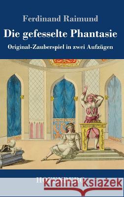 Die gefesselte Phantasie: Original-Zauberspiel in zwei Aufzügen Ferdinand Raimund 9783743728196 Hofenberg - książka