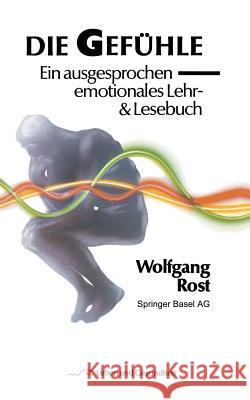 Die Gefühle: Ein Ausgesprochen Emotionales Lehr- & Lesebuch Rost, W. 9783764319137 Springer - książka