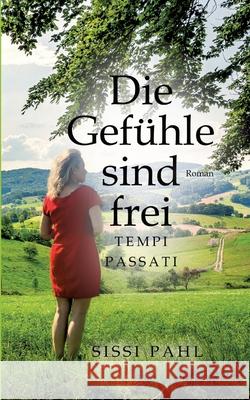 Die Gef?hle sind frei: Tempi passati Sissi Pahl 9783384667847 Tredition Gmbh - książka