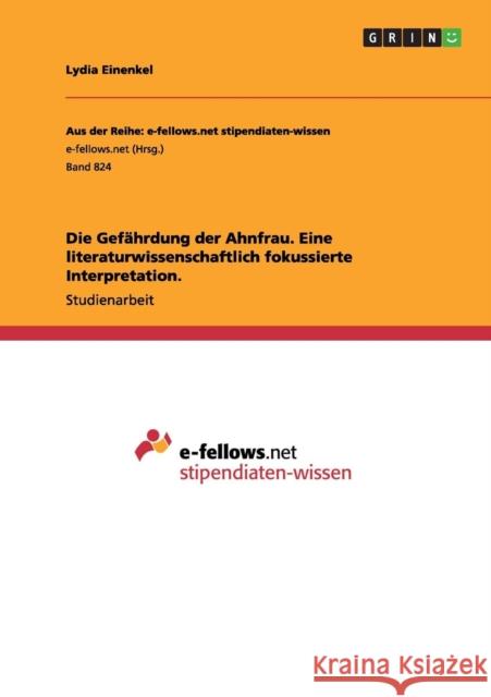 Die Gefährdung der Ahnfrau. Eine literaturwissenschaftlich fokussierte Interpretation. Einenkel, Lydia 9783656515302 Grin Verlag - książka