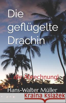 Die geflügelte Drachin: ... die Abrechnung! Müller, Hans-Walter 9798685236395 Independently Published - książka