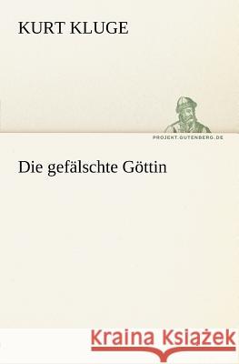 Die gefälschte Göttin Kluge, Kurt 9783842408418 TREDITION CLASSICS - książka